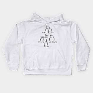 It's not like sight, it's what it looks like Kids Hoodie